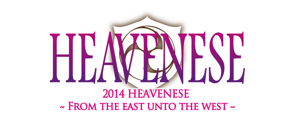 2014 HEAVENESE  〜 From the east unto the west  〜